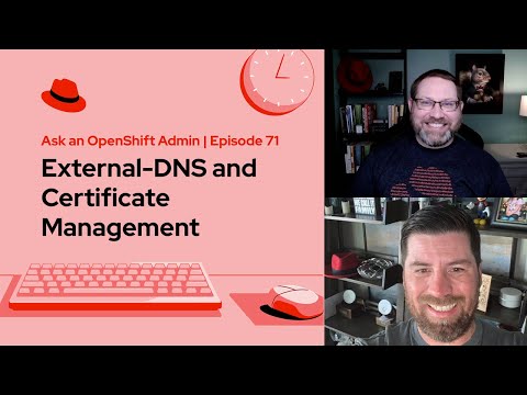 Ask an OpenShift Admin (E71) | External-DNS and Certificate Management