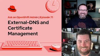 Ask an OpenShift Admin (E71) | External-DNS and Certificate Management