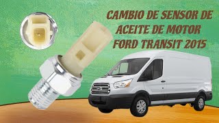 CAMBIO DE SENSOR DE PRESION DE ACEITE FORD TRANSIT 2015