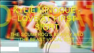 Kylie Minogue - Love At First Sight (The Scumfrog&#39;s Beauty and the Beast Vocal Edit)