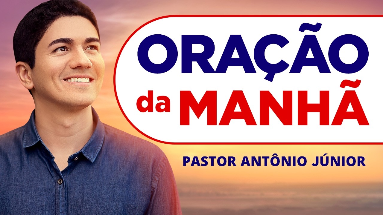 ORAÇÃO DA MANHÃ DE HOJE • PASTOR ANTÔNIO JÚNIOR