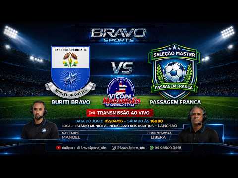 🔴 AO VIVO | Buriti Bravo x Passagem Franca | VI COPA Maranhão de Veteranos 2026 | BRAVO SPORTS 🔴