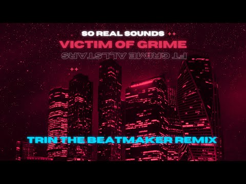 So Real Sounds - Victim Of Grime [Trin The Beatmaker Remix] - Ft Grime Allstars