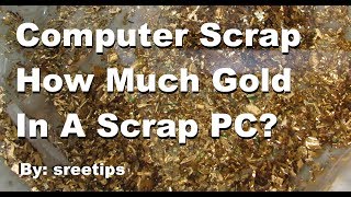 Computer Scrap How Much Gold In A Scrap PC