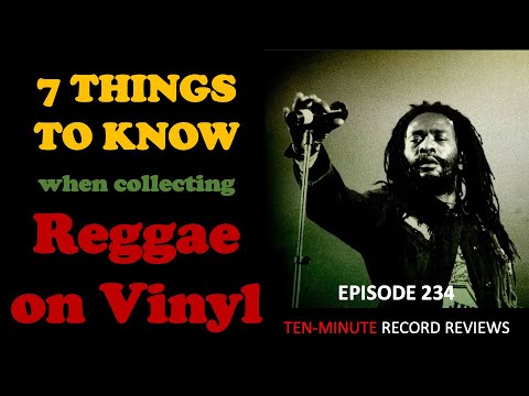 Seven Things To Know When Collecting Reggae On Vinyl (Episode 234)