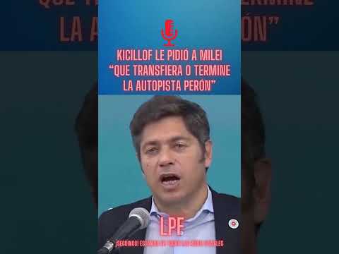🔴Kicillof le pidió a Milei “que transfiera o termine la autopista Perón”