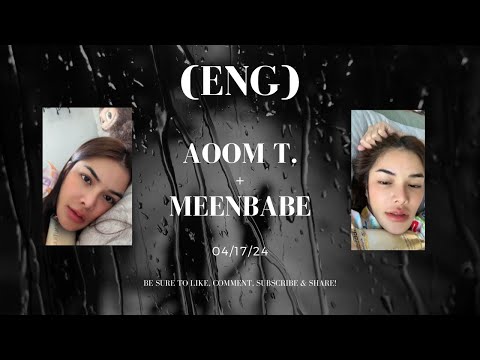 (Eng) Aoom was live + Meenbabe on 04/17/24 🤍 #aoomtwp #meenbabe