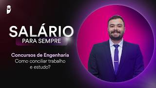 Concursos de Engenharia - Como conciliar trabalho e estudo? - Salário pra sempre