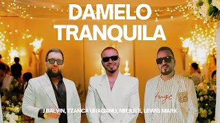 Tzanca Uraganu, J Balvin, Mr. Juve - Damelo Tranquila (Lewis Mark Mashup) [Reggaeton]