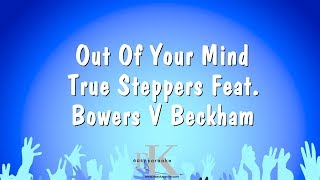 Out Of Your Mind - True Steppers Feat. Bowers V Beckham (Karaoke Version)