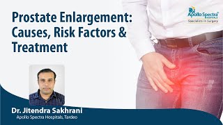 Prostate Enlargement: Causes, Risk Factors & Treatment by Dr. Jitendra Sakhrani, Apollo Spectra
