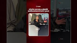 Arnavutköy'de bir şahıs küçük çocukla girdiği mağazadan kıyafet çaldı