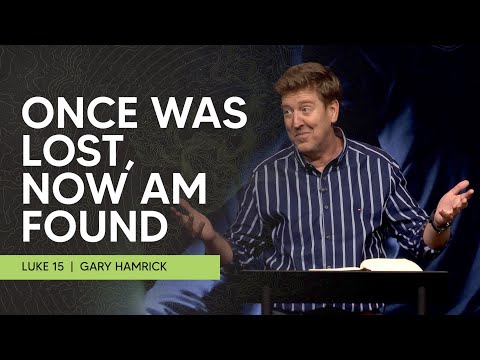 Once was Lost, Now am Found  |  Luke 15  |  Gary Hamrick