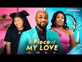 A PIECE OF MY LOVE NEW MOVIE Deza The Great Lisa Odi Crystal Okoye 2024 FULL NIGERIAN MOVIE