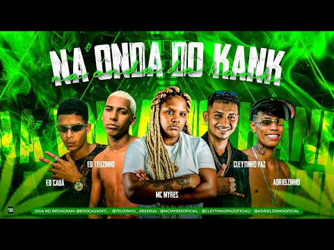 CLEYTINHO PAZ, ADRIELZINHO, EO CAUÃ, EO TEUZINHO, MC MYRES - NA ONDA DO KANK - REMIX BREGA FUNK