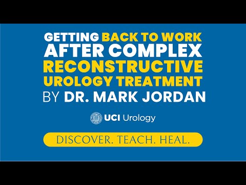 Getting Back To Work After Complex Reconstructive Urology Treatment By Dr. Mark Jordan
