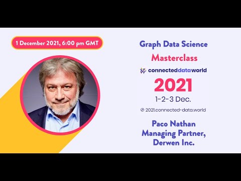 Graph Data Science | Masterclass by Paco Nathan | Connected Data World 2021