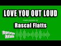 Rascal Flatts - Love You Out Loud (Karaoke Version)