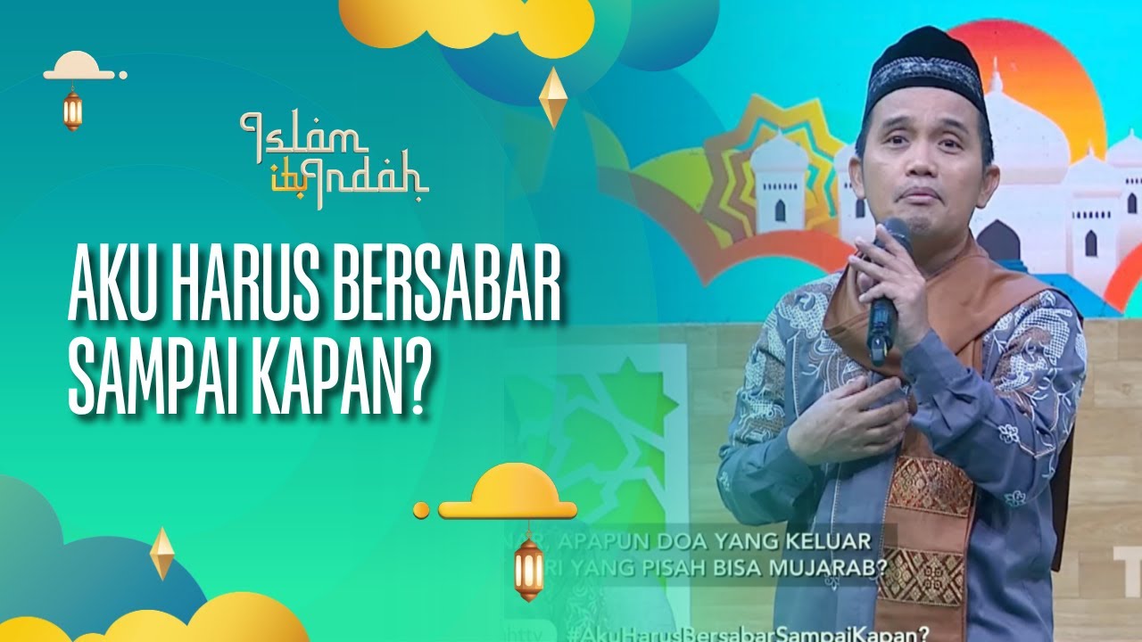 Aku Harus Bersabar Sampai Kapan? - ISLAM ITU INDAH (04/08/26) P3