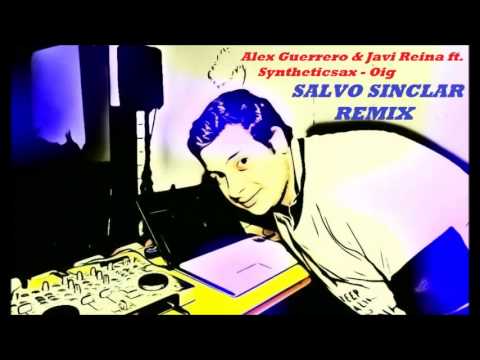 Syntheticsax - Oig  ( Salvo.Sinclar REMIX )