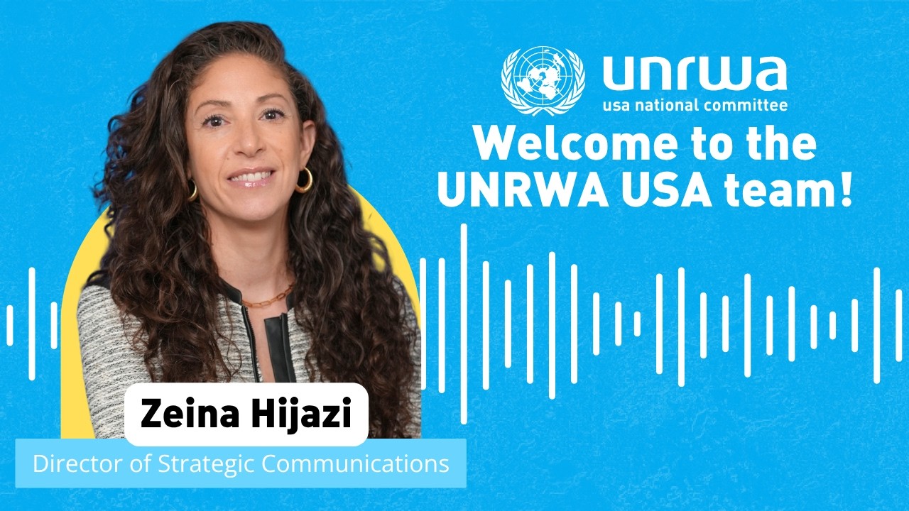 Meet Zeina Hijazi : UNRWA USA’s NewDirector of Strategic Communications