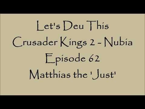 Crusader Kings 2 - Nubia: Episode 62: Matthias the 'Just'
