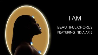 Beautiful Chorus - I Am feat. India.Arie (Official Lyric Video)
