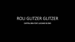 Roli Glitzer Glitzer - Capital Bra feat. Luciano &amp; Eno - Lyrics