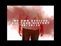My Own Devices- All Your History (Teaser) 