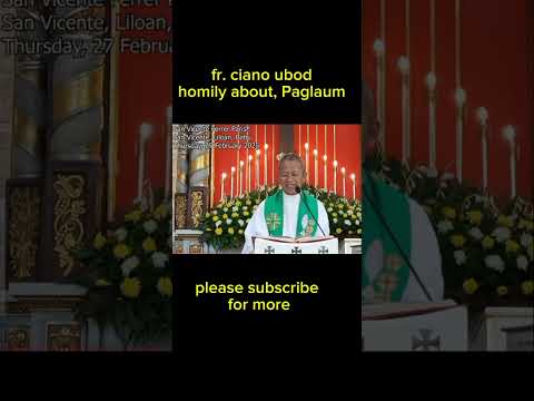 Fr. ciano ubod homily about Paglaum, @jun2xquillachanel