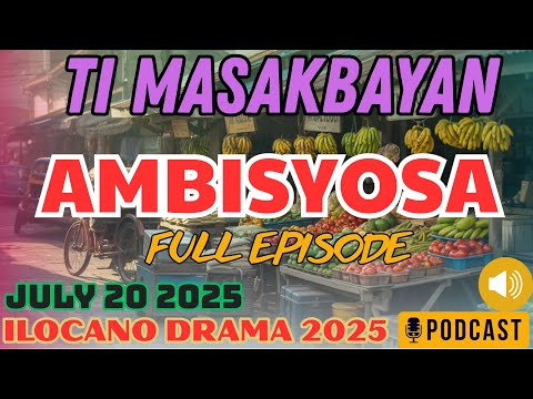 Ti Masakbayan |"AMBISYOSA FULL EPISODE | #IlocanoComedyDrama |JULY 20 2025 | #timasakbayan #ilocano