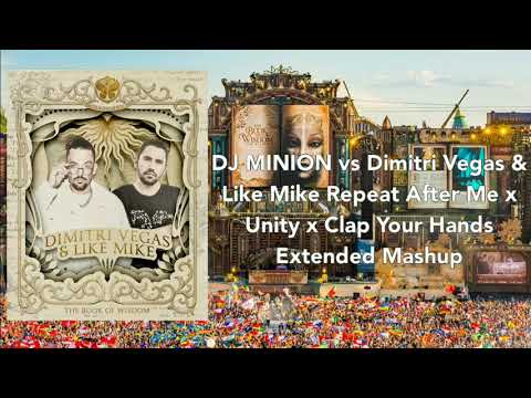 DJ MINION vs Dimitri Vegas & Like Mike Repeat After Me x Unity x Clap Your Hands Extended Mashup