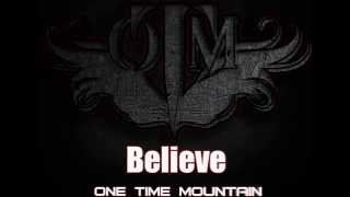 One Time Mountain - Believe