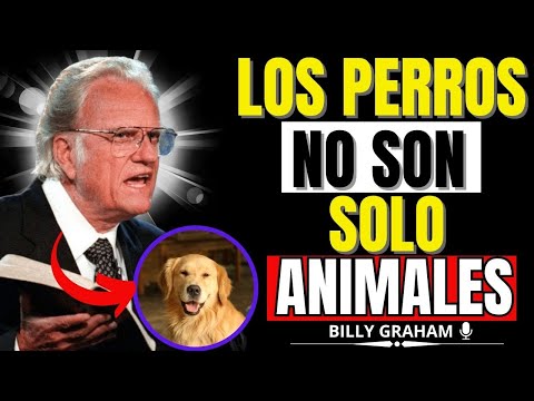 BILLY GRAHAM. LOS PERROS NO SON SOLO ANIMALES EL MEJOR DISCURSO MOTIVACIONAL