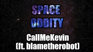 Space Oddity - Call Me Kevin (ft. blametherobot)