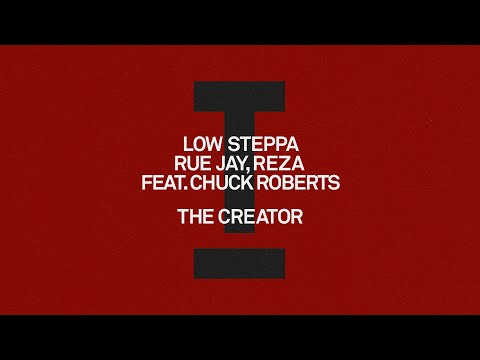 Low Steppa, Rue Jay, Reza (feat. Chuck Roberts) - The Creator [House]