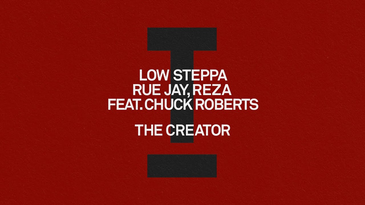 Low Steppa, Rue Jay, Reza (feat. Chuck Roberts) - The Creator [House]