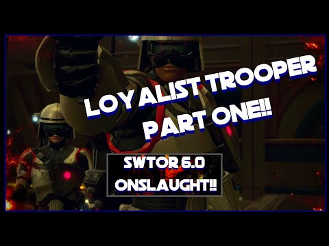 Swtor 6.0 Onslaught- Loyalist Trooper Part One!