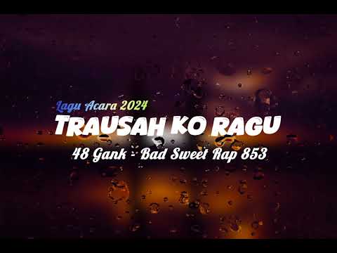 Lagu Acara Terbaru_TRAUSAH KO RAGU - 48 Gank - Bad Sweet Rap 853 _ Official Anak Gunung (MV) 2024