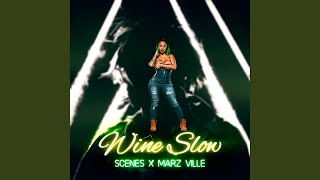 Wine Slow (feat. Scenes &amp; Marz Ville)