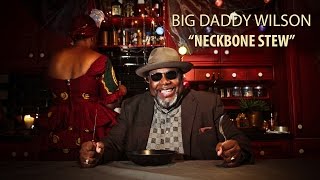 "Neckbone Stew" Big Daddy Wilson