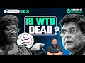 Is WTO Dead? | WTO 13th Ministerial Conference | India & WTO | UPSC Economy Current Affairs 2024