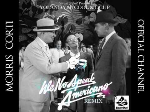 We No Speak Americano Morris Corti Vs Mattara - Yolanda Be Cool And Dcup