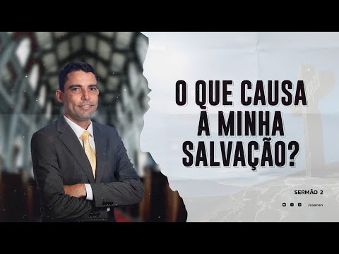 O Que Causa Minha Salvação | Pastor Josanan Alves