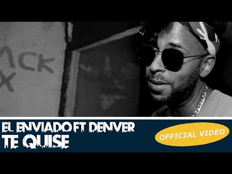 DENVER X EL ENVIADO - TE QUISE (OFFICIAL VIDEO)