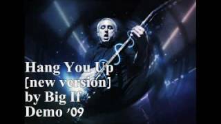 Big If - Hang You Up *NEW VERSION* [Key/O&#39;Donnell] *demo track* 2009