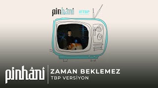 Pinhâni - Zaman Beklemez (TBP Versiyon)