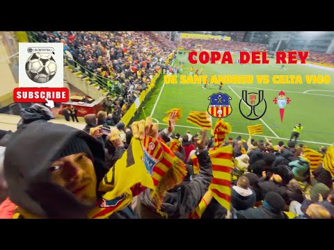 Copa del Rey🏆UE Sant Andreu vs Celta de Vigo