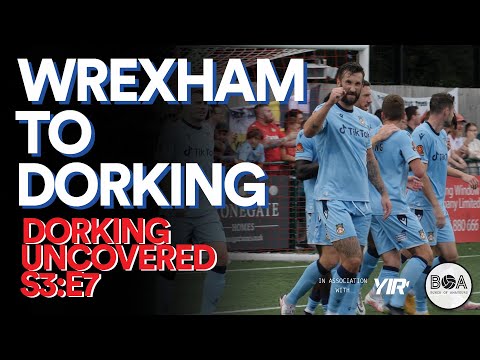 Dorking Uncovered S3:E7 | Wrexham To Dorking
