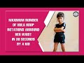 MAXIMUM NUMBER OF HULA HOOP ROTATIONS AROUND HER WAIST IN 30 SECONDS BY A KID